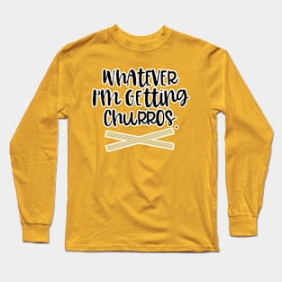 Whatever Im Getting Churros Long Sleeve T-Shirt